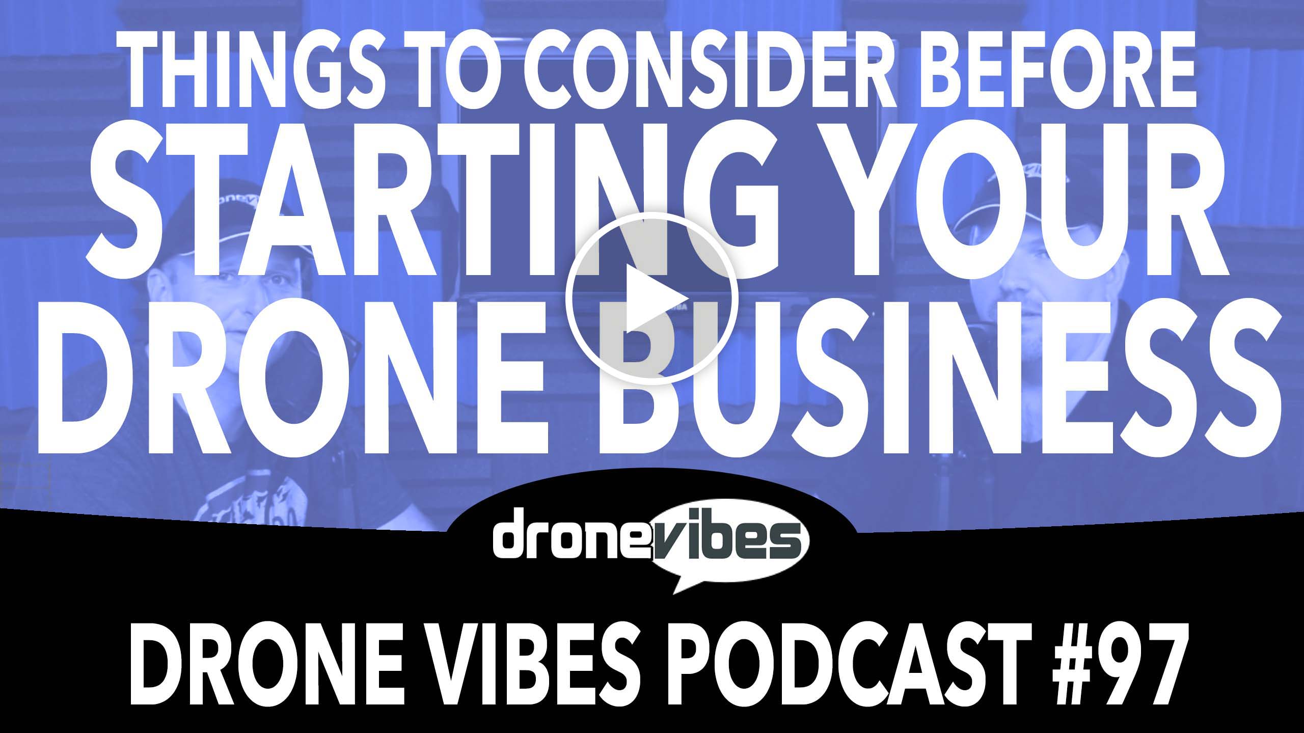 Starting Your Drone Business – Advice for Drone Entrepreneurs – Drone Vibes Video