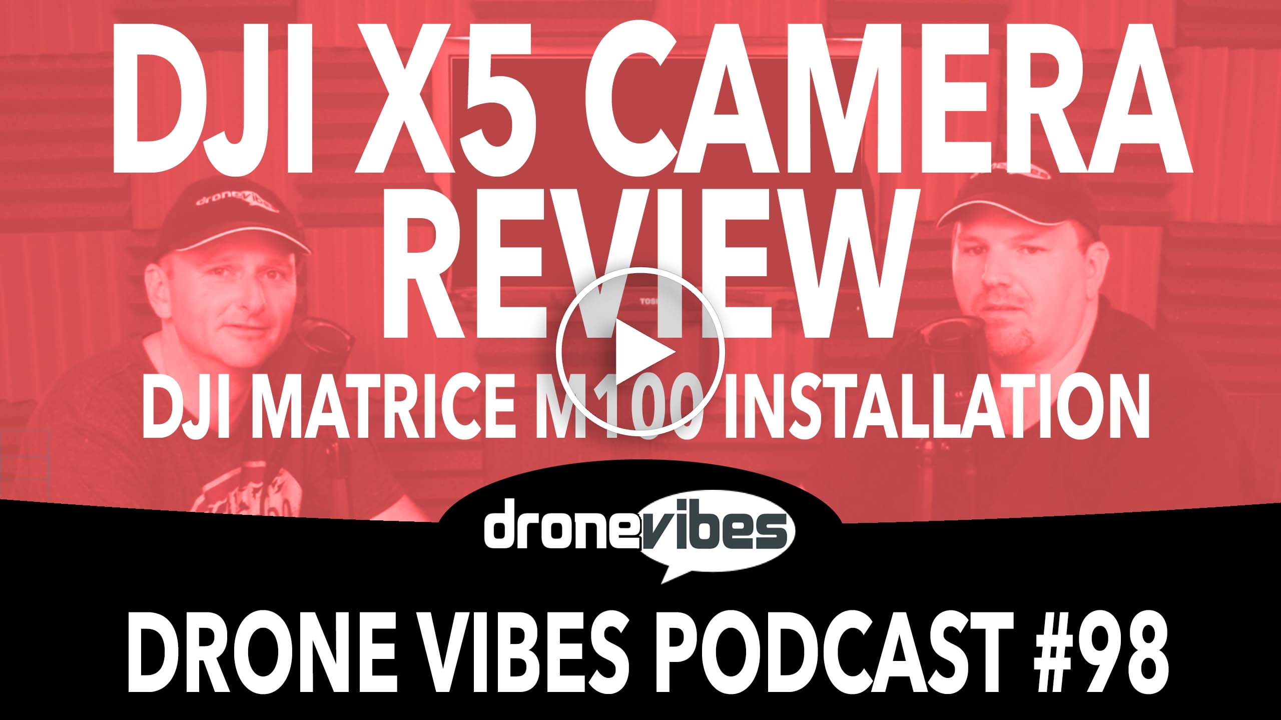 DJI X5 Camera Review – DJI Matrice M100 – Drone Vibes Podcast Video